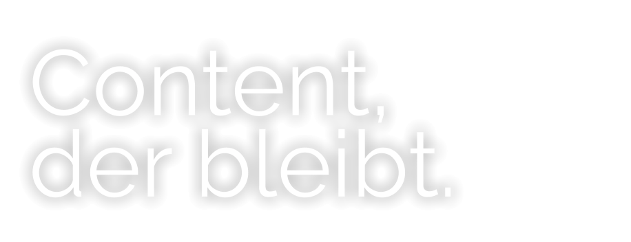 Content, der bleibt.