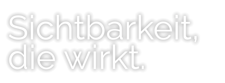Sichtbarkeit, die wirkt.