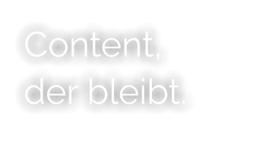 Content, der bleibt.