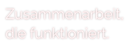 Zusammenarbeit, die funktioniert.