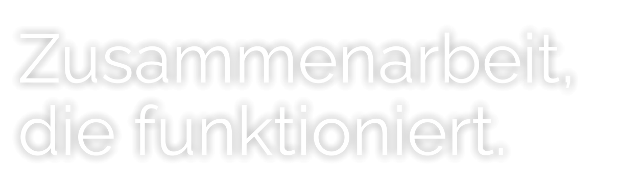Zusammenarbeit, die funktioniert.