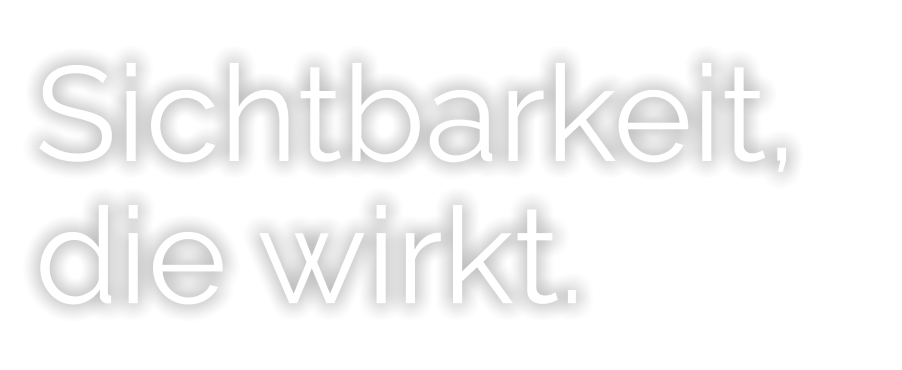 Sichtbarkeit, die wirkt.