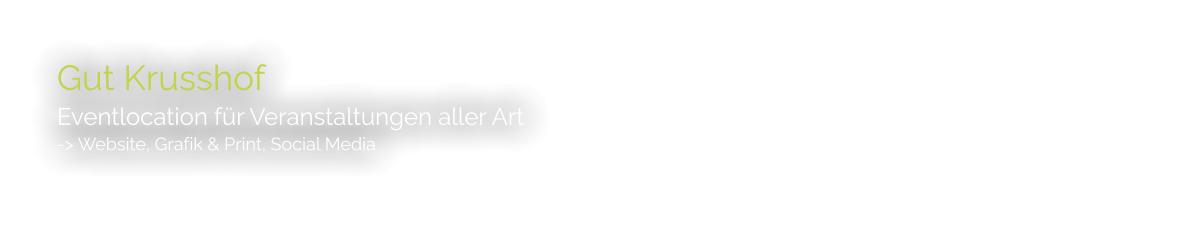 Gut Krusshof Eventlocation für Veranstaltungen aller Art -> Website, Grafik & Print, Social Media