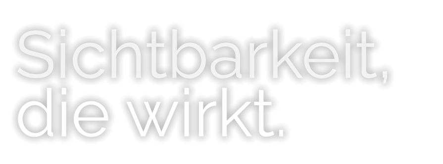 Sichtbarkeit, die wirkt.